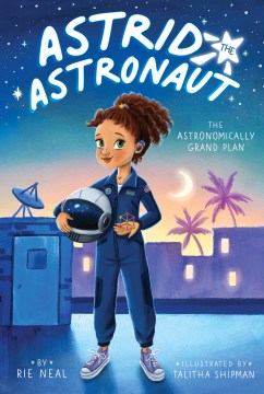 Astrid the Astronaut by Rie Neal