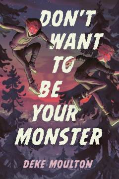 DON'T WANT TO BE YOUR MONSTER, by Deke Moulton